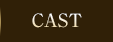 CAST