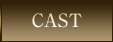 CAST