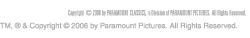 Copyright (C) 2006 by PARAMOUNT CLASSICS, a Division of PARAMOUNT PICTURES. All Rights Reserved. TM, (R) & Copyright (C) 2007 by Paramount Pictures. All Rights Reserved.
